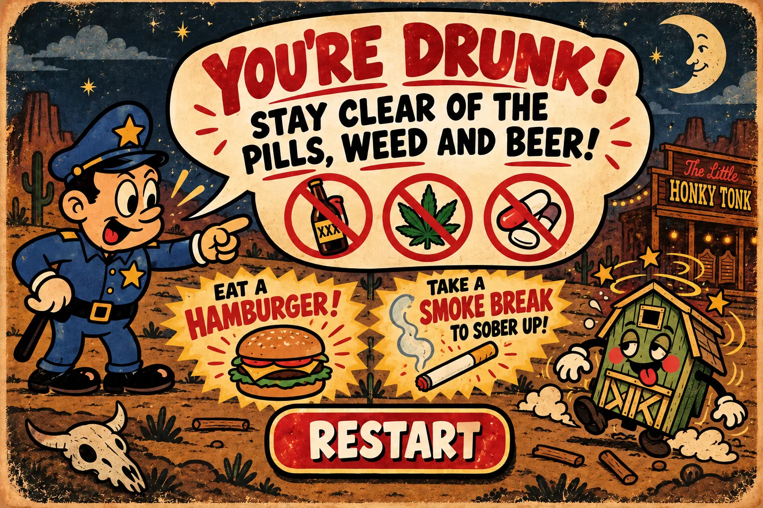 You're drunk! Stay clear of pills, weed and beer. Eat a hamburger or catch the glowing Bible to sober up. Keep Honkytonkin'!